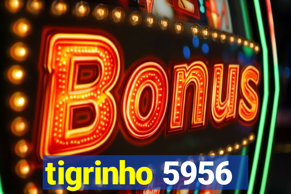 tigrinho 5956